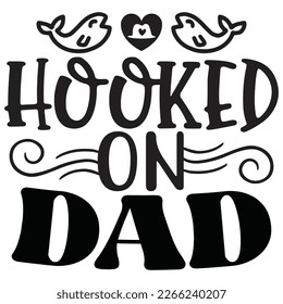 Hooked On Dad - Dad Retro T-shirt And SVG Design. Retro Happy Father's Day, Motivational Inspirational SVG Quotes T shirt Design, Vector EPS Editable Files.