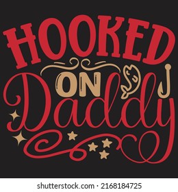 Hooked On Daddy - Dad, Daddy, Papa - Happy Father's Day T-shirt And SVG Design, Vector EPS File, can you download.