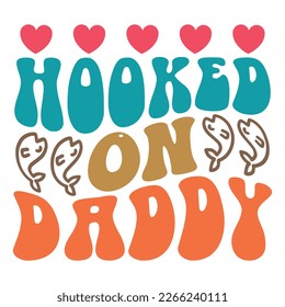 Hooked on Daddy - Dad Retro T-shirt And SVG Design. Retro Happy Father's Day, Motivational Inspirational SVG Quotes T shirt Design, Vector EPS Editable Files.