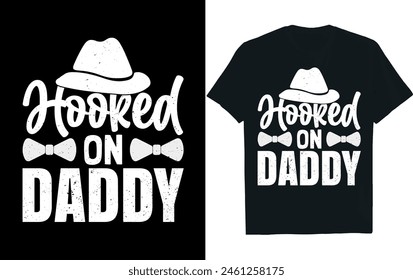 Hooked on Daddy ..Fathers Day  t-shirt design.