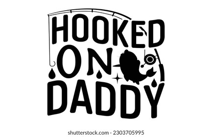 Hooked On Daddy - Fishing SVG Design, Calligraphy graphic design, this illustration can be used as a print on t-shirts, bags, stationary or as a poster.