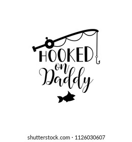 Hooked on daddy. Lettering. Hand drawn vector illustration. element for flyers, banner, postcards and posters Modern calligraphy.