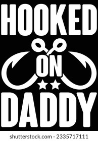 Hooked on daddy vector art design, eps file. design file for t-shirt. SVG, EPS cuttable design file
