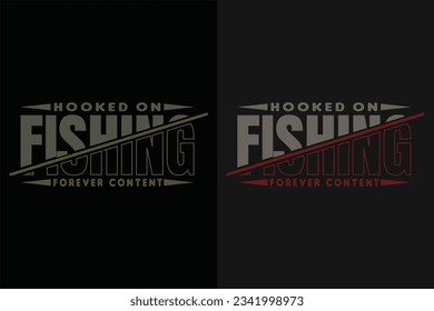Hooked On Fishing Forever Content, Fishing Shirt, Forever Content,  Fisherman T-Shirt, Fishing Gift, Fishing Lover Shirt