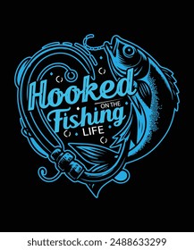 Hooked on the fishing life t shirt design, typography fishing vector t shirt design