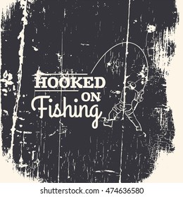 Hooked on fishing.Quote typographical background about fishing. Hand drawn illustration of fisherman. Template for poster, business card, banner, label . 