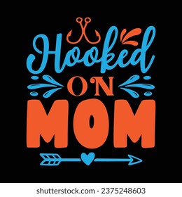 Hooked on mom fishing design