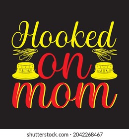 Hooked On Mom T Shirt Design, Vector File.