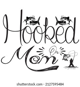 hooked on mom t-shirt design ,vector file.