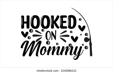 HOOKED ON Mommy svg design t shirt design
