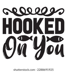 Hooked On You T-shirt Design Vector File