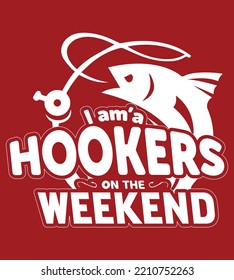 I'm a hooker on the weekend, Fishing quote vector,  fisherman, ish vector, vintage fishing emblems, and fishing road, perfect for t-shirt design and stickers.