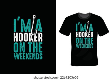 I am a hooker on the weekends, Fishing T shirt design, vintage, typography