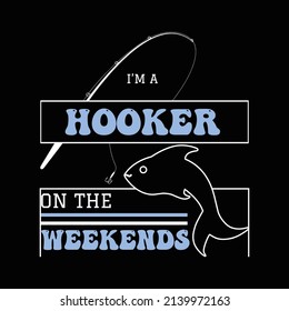 I Am A Hooker On The Weekends T Shirt Design And Vector Illustration. 