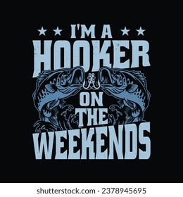 I'm a Hooker On The Weekends T Shirt - Funny Fishing T-Shirt Design.