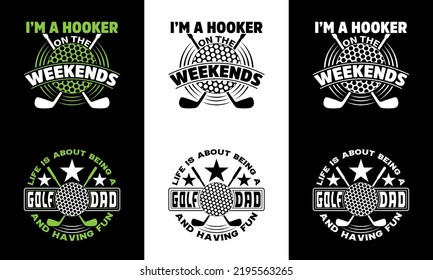 I'm a hooker on the weekends typography t shirt design and Life is about being a golf dad and having fun typography t shirt design