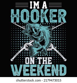 I am a hooker in the weekend Fishing t shirt and mug design vector illustration