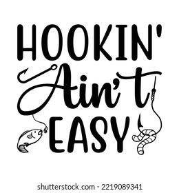 Hookin' ain't easy t-shirt design
