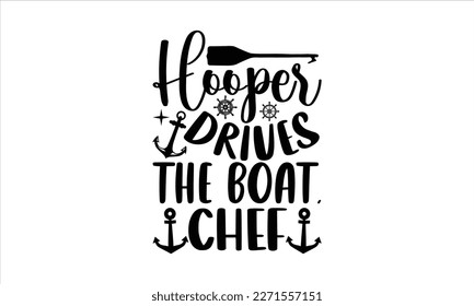 Hooper drives the boat, chef- Boat t shirt design, Handmade calligraphy vector illustration, Svg Files for Cutting Cricut and white background, EPS