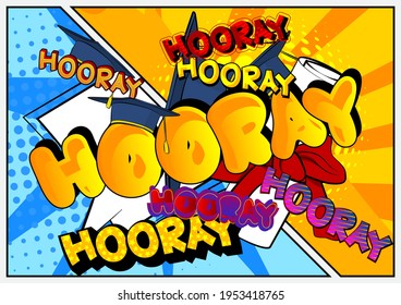 Hooray - Comic book style text. Graduation, end of educational year related words, quote on colorful background. Poster, banner, template. Cartoon vector illustration.