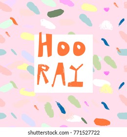 Hooray Confetti Greeting card , poster, banner, brochure or invitation card. Unusual Creative Artistic Vector Background with hand drawn brush textures. Contemporary abstract festive graphic design