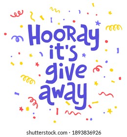 Hooray, it's giveaway. Promo banner for social media contests and special offers. Vector hand drawn lettering with colorful confetti. 