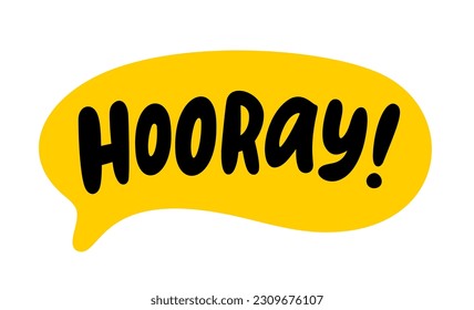 HOORAY speech bubble. Hooray text. Hand drawn quote. Doodle phrase. Graphic Design print on shirt, tee, card, poster etc. Motivation Quote. Funny text. Vector word illustration. YAY, hurray, woohoo