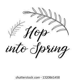 Hop into Spring. Calligraphy saying for print. Vector Quote for typography and Social media post. Modern Inspiration Design
