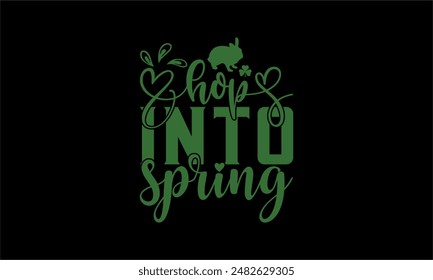 hop into spring - Spring t shirts design, Files for Cutting Cricut and Silhouette, Isolated on white background, Calligraphy t shirt design, Hand drawn lettering phrase, card, flyer EPS 10