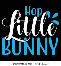 Hop Little Bunny T-Shirt Design, You Can Download The Vector Files.