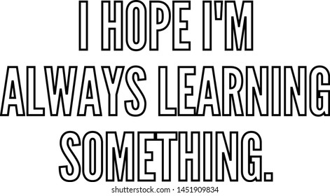 I hope I am always learning something outlined text art