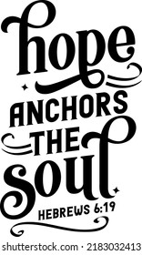 Hope anchors the soul, Hebrews 6:19, Bible verse lettering calligraphy, Christian scripture motivation poster and inspirational wall art. Hand drawn bible quote.