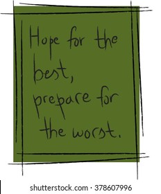 hope for the best, prepare for the worst idiom green