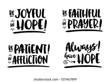 Hope Bible Scripture Phrases Collection from Romans, "Be Joyful in Hope",  "Be Patient in Affliction!", Be Faithful in Prayer!"  Black Hand Lettering style brush script letters with design Accents 