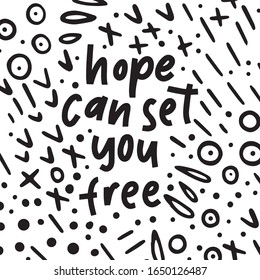 Hope can set you free - handdrawn illustration. Motivational quote made in vector. Inscription slogan for t shirts, posters, cards. Floral digital sketch style design.