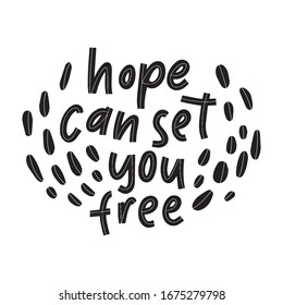 Hope can set you free - handdrawn illustration. Motivational quote made in vector. Inscription slogan for t shirts, posters, cards. Floral digital sketch style design.