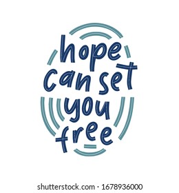 Hope can set you free - handdrawn illustration. Motivational quote made in vector. Inscription slogan for t shirts, posters, cards. Floral digital sketch style design.