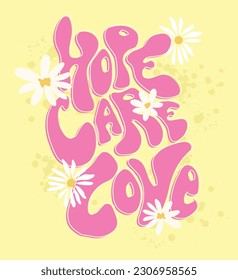 hope care love  graffiti slogan with cute daisies illustration. Vector graphic design for t-shirt