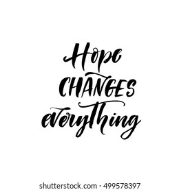 Hope changes everything postcard. Hand drawn motivational quote. Ink illustration. Modern brush calligraphy. Isolated on white background.