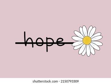 hope daisy lower daisies positive quote flower design margarita mariposa stationery,mug,t shirt,phone case fashion slogan style spring summer sticker and etc 