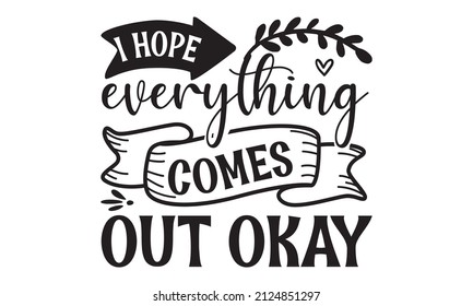 i hope evergthing comes our okay - funny bathroom quote for a sign, wall décor, wood frame Hand painted brush pen modern calligraphy, sign background inspirational quotes and typography art lettering 