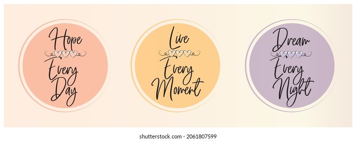 Hope every day, love every moment, dream every night, vector. Cute fun colorful wording art design. Poster design set in three pieces. Positive cheerful words