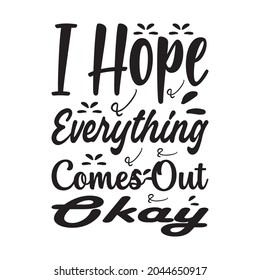 i hope everything comes out okay letter quote