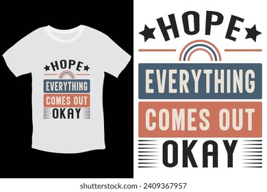 Hope everything comes out okay inspiring quote typography t shirt design with unique vectors