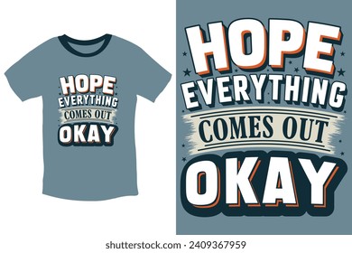 Hope everything comes out okay inspiring quote typography t shirt design with unique vectors