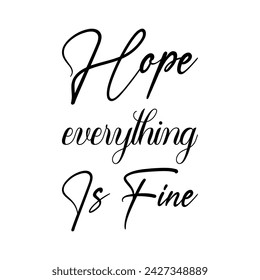 hope everything is fine black letter quote