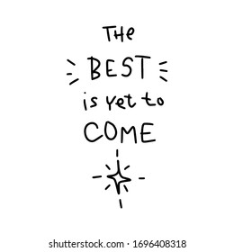 Hope and faith quote vector design with The best is yet to come handwritten lettering words of support. Short saying about life and wellbeing during hard times.