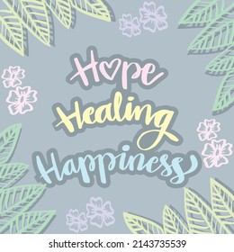 Hope, healing, happiness hand lettering. Motivational quote.