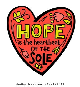 Hope is the heartbeat of the sole. Hopecore aesthetic, philosophy based on humanity. Looking for the bright side in any situation. Emotional quote, motivating saying. Editable vector illustration