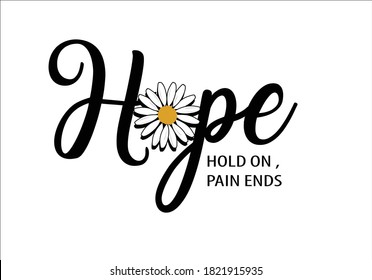 hope hold on pain ends with daisy girl lettering design with bird positive quote flower design margarita 
mariposa
stationery,mug,t shirt,phone case fashion slogan  style spring summer sticker and etc